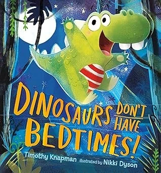Dinosaurs Don't Have Bedtimes